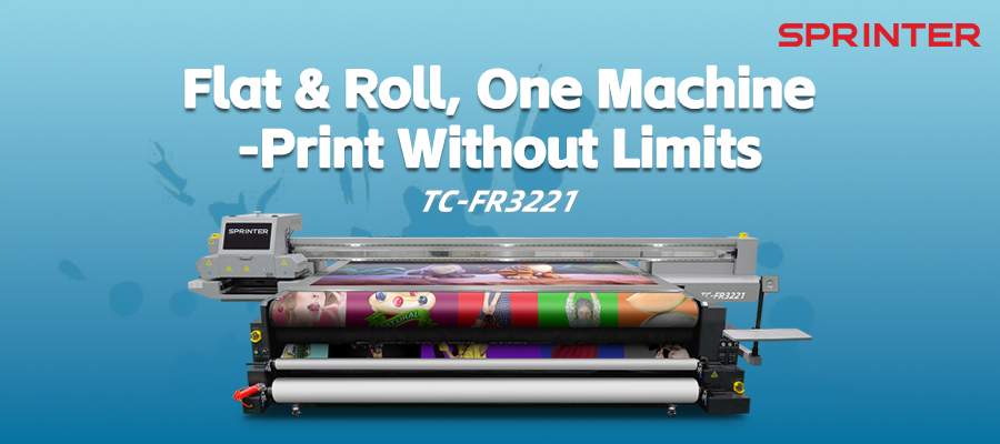 SPRINTER TC-FR3221: Flatbed + Roll-to-Roll, All in One!