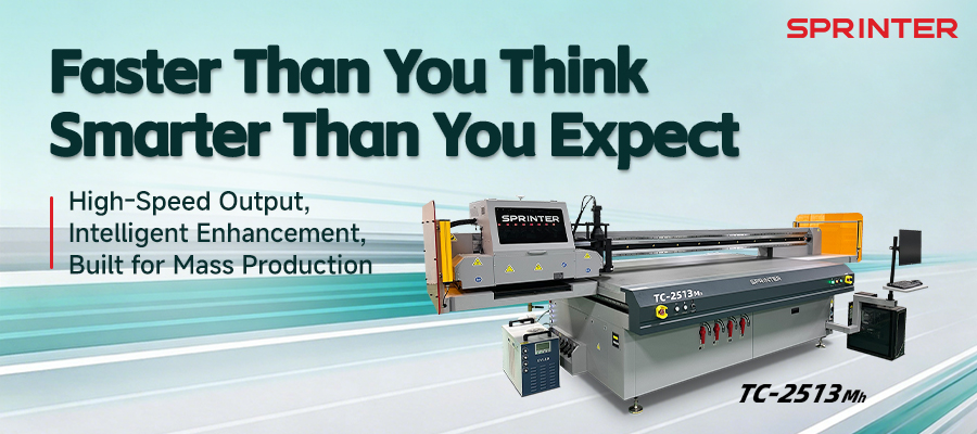 Faster & Smarter | SPRINTER TC-2513Mh UV Flatbed Printer